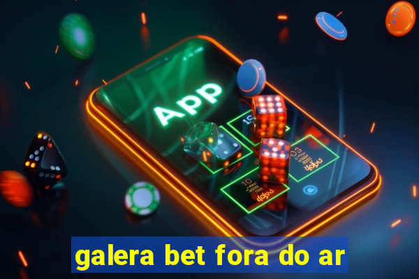 galera bet fora do ar