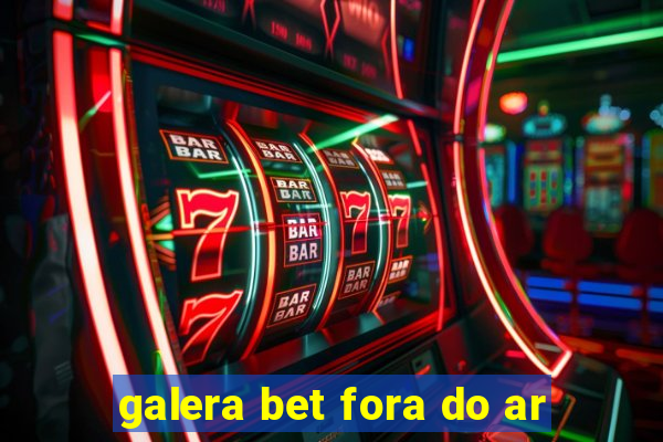 galera bet fora do ar