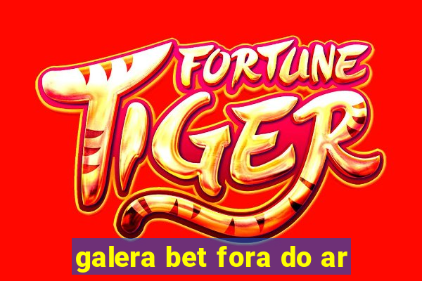 galera bet fora do ar