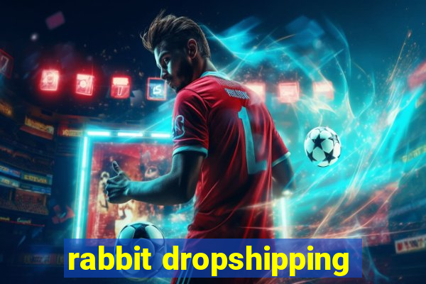 rabbit dropshipping