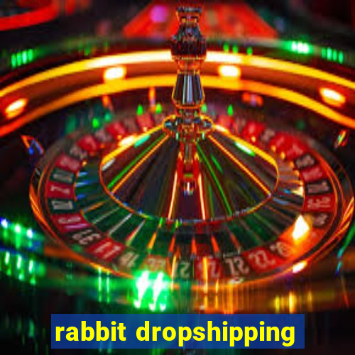 rabbit dropshipping