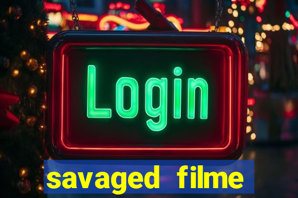 savaged filme completo dublado