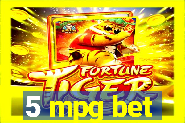 5 mpg bet
