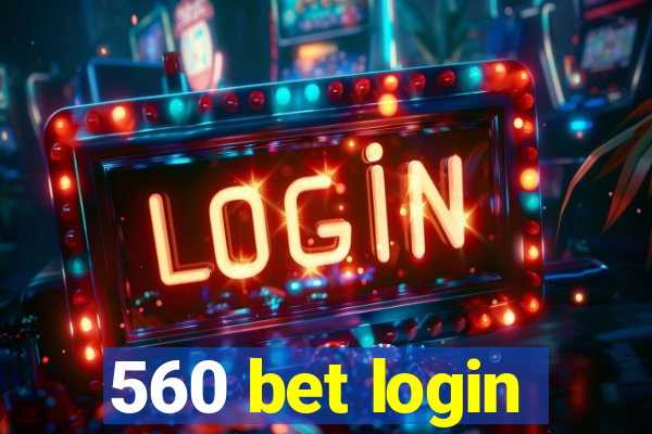 560 bet login