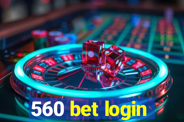 560 bet login