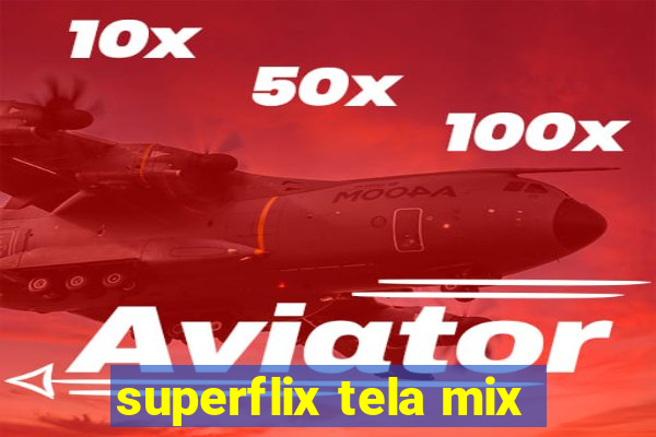 superflix tela mix