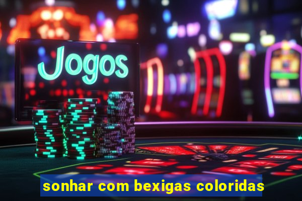 sonhar com bexigas coloridas