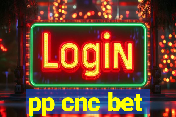 pp cnc bet