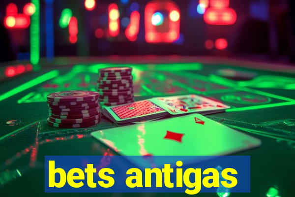 bets antigas