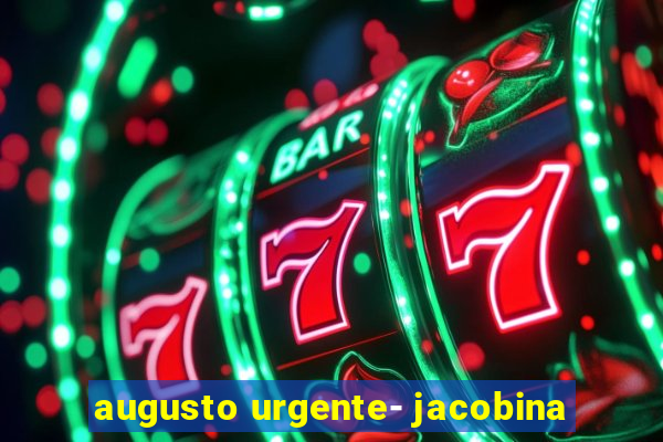augusto urgente- jacobina