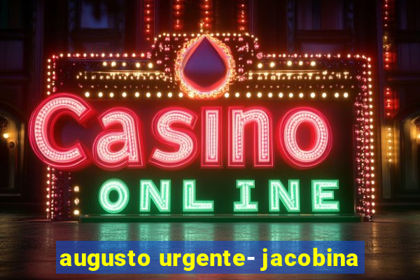 augusto urgente- jacobina
