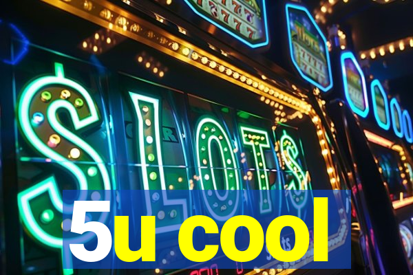 5u cool