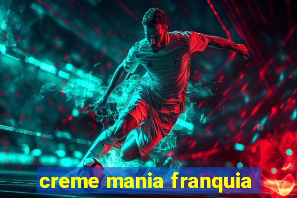 creme mania franquia