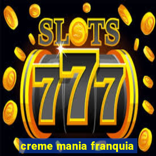 creme mania franquia