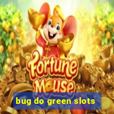 bug do green slots