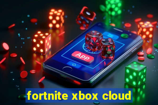 fortnite xbox cloud