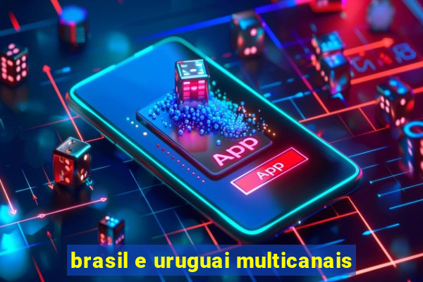 brasil e uruguai multicanais