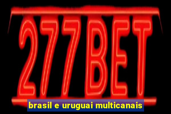 brasil e uruguai multicanais