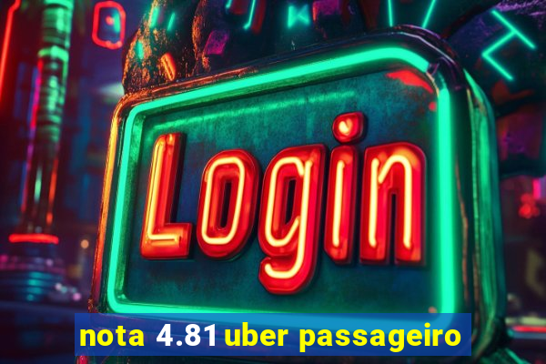 nota 4.81 uber passageiro