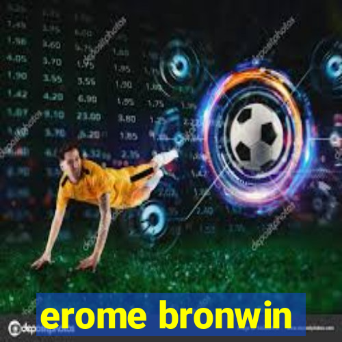 erome bronwin