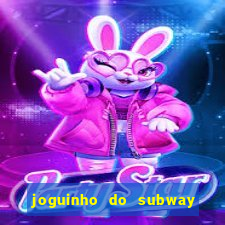 joguinho do subway surf que ganha dinheiro de verdade