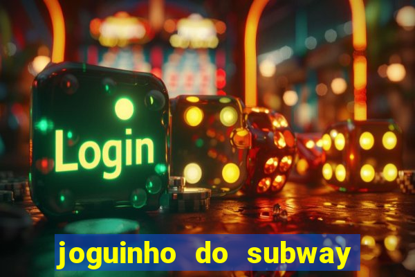 joguinho do subway surf que ganha dinheiro de verdade