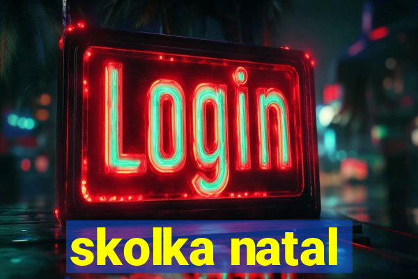skolka natal
