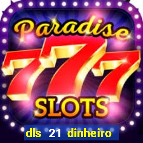 dls 21 dinheiro infinito download