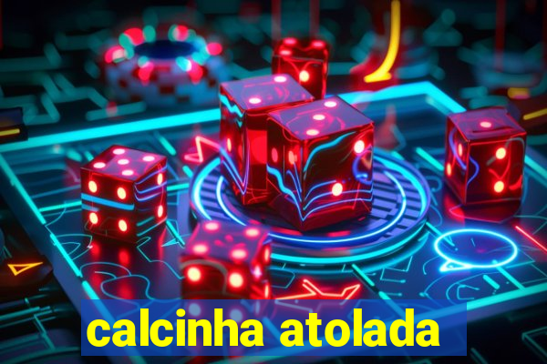 calcinha atolada