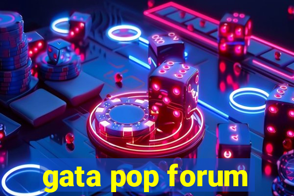 gata pop forum