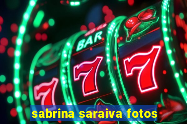 sabrina saraiva fotos