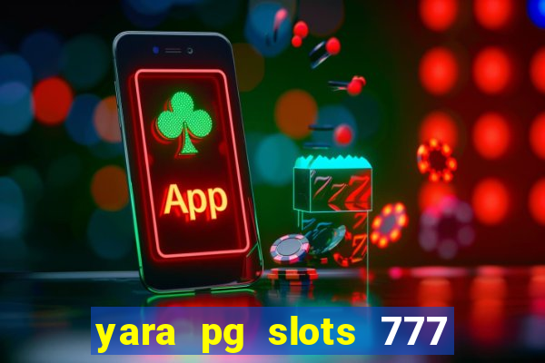 yara pg slots 777 paga mesmo