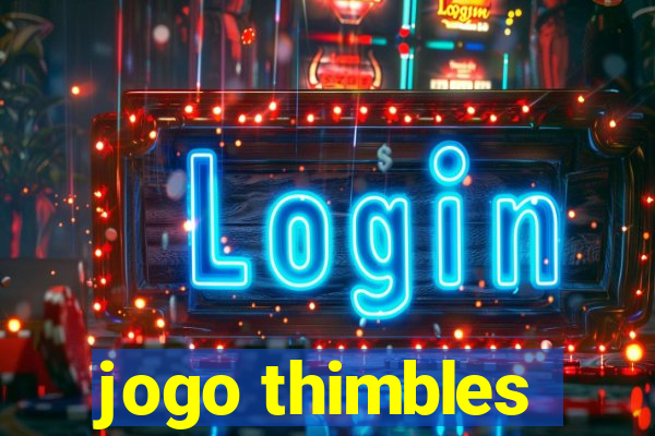 jogo thimbles