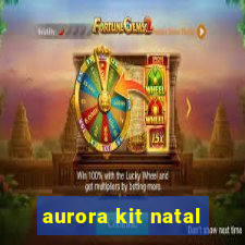aurora kit natal