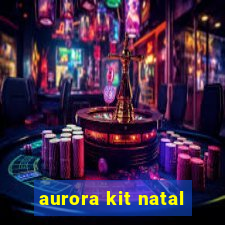 aurora kit natal