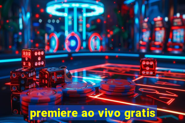premiere ao vivo gratis