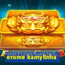 erome kamylinha