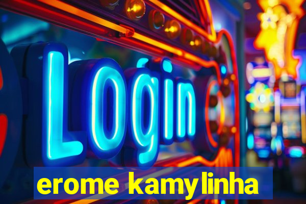 erome kamylinha