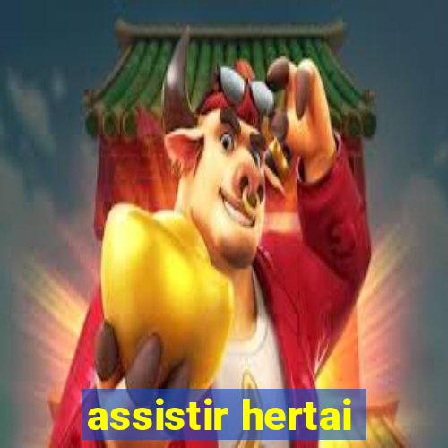 assistir hertai