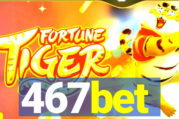 467bet