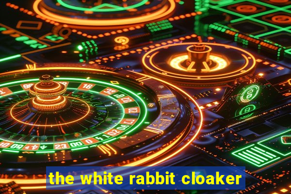 the white rabbit cloaker