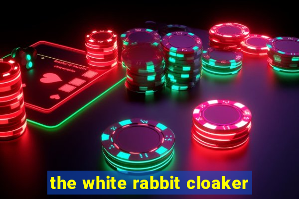 the white rabbit cloaker