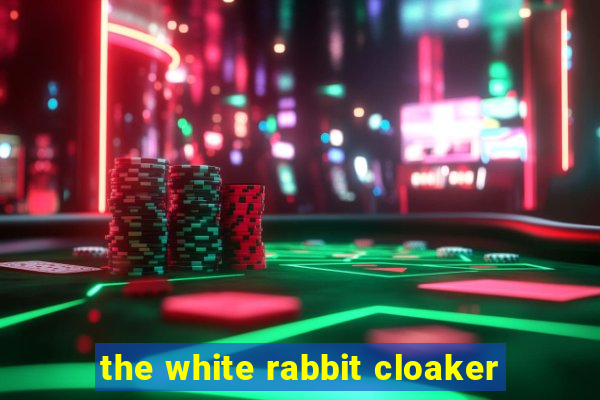 the white rabbit cloaker