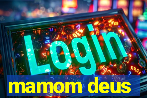 mamom deus