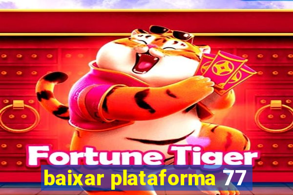 baixar plataforma 77
