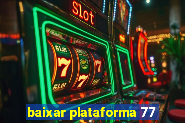 baixar plataforma 77