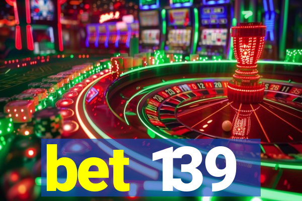 bet 139