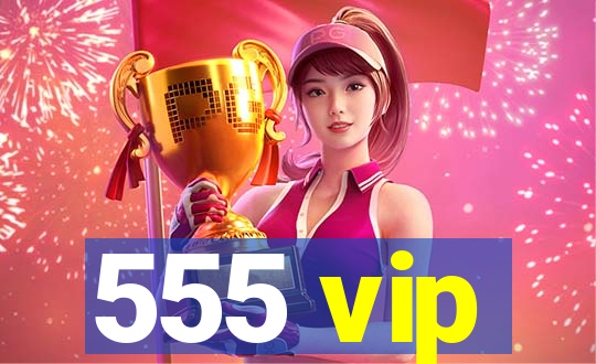 555 vip