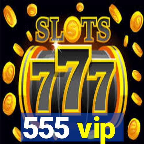555 vip