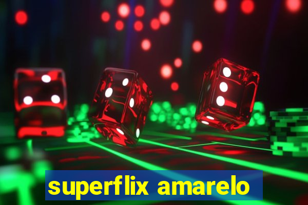 superflix amarelo